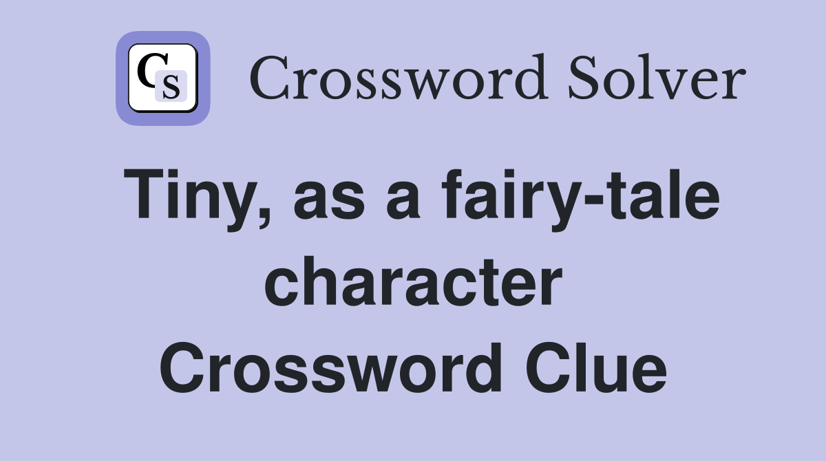 tiny-as-a-fairy-tale-character-crossword-clue-answers-crossword-solver